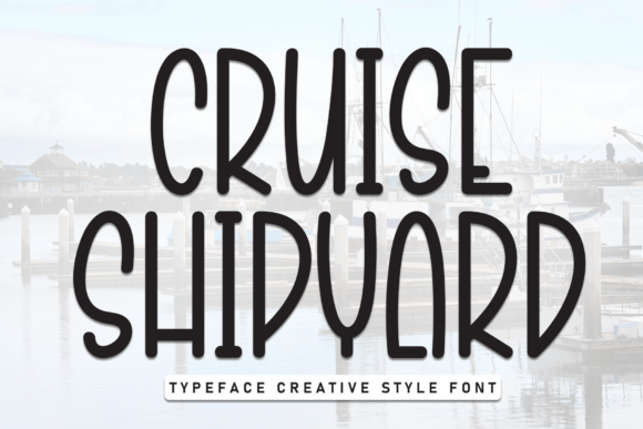 Why Cruise Shipyard Is the Casual Display Font Your Next Project Needs